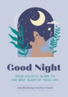 Good Night : Your Holistic Guide to the Best Sleep of Your Life - Book