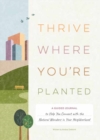 Thrive Where You're Planted    : A Guided Journal to Help You Get Outside, Touch Grass, and Connect with the Natural Wonders in Your Neighborhood  - Book