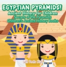 Egyptian Pyramids! Ancient History for Children: Secrets of the Pyramids - Children's Ancient History Books - eBook