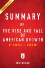 Summary of The Rise and Fall of American Growth : by Robert J. Gordon | Includes Analysis - eBook