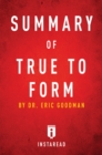Summary of True to Form : by Eric Goodman | Includes Analysis - eBook