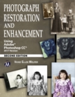 Photograph Restoration and Enhancement : Using Adobe Photoshop CC 2017 Version - Book