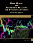Data Mining and Predictive Analytics for Business Decisions : A Case Study Approach - eBook