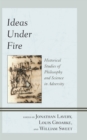 Ideas Under Fire : Historical Studies of Philosophy and Science in Adversity - Book
