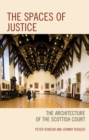 The Spaces of Justice : The Architecture of the Scottish Court - Book