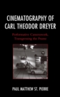 Cinematography of Carl Theodor Dreyer : Performative Camerawork, Transgressing the Frame - eBook