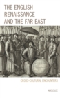 The English Renaissance and the Far East : Cross-Cultural Encounters - Book