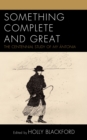 Something Complete and Great : The Centennial Study of My Antonia - Book