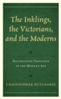 Inklings, the Victorians, and the Moderns : Reconciling Tradition in the Modern Age - eBook