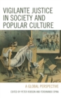 Vigilante Justice in Society and Popular Culture : A Global Perspective - Book