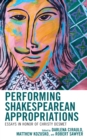 Performing Shakespearean Appropriations : Essays in Honor of Christy Desmet - Book