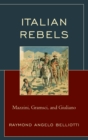 Italian Rebels : Mazzini, Gramsci, and Giuliano - Book