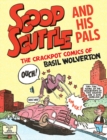 Scoop Scuttle And His Pals: The Crackpot Comics Of Basil Wolverton - Book