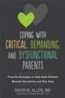 Coping with Critical, Demanding, and Dysfunctional Parents : Powerful Strategies to Help Adult Children Maintain Boundaries and Stay Sane - Book