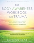 The Body Awareness Workbook for Trauma : Release Trauma from Your Body, Find Emotional Balance, and Connect with Your Inner Wisdom - Book