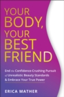 Your Body, Your Best Friend : End the Confidence-Crushing Pursuit of Unrealistic Beauty Standards and Embrace Your True Power - Book