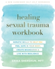 Healing Sexual Trauma Workbook : Somatic Skills to Help You Feel Safe in Your Body, Create Boundaries, and Live with Resilience - eBook