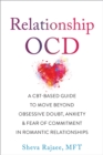 Relationship OCD : A  CBT-Based Guide to Move Beyond Obsessive Doubt, Anxiety, and Fear of Commitment in Romantic Relationships - eBook