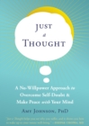 Just a Thought : A No-Willpower Approach to Overcome Self-Doubt and Make Peace with Your Mind - Book