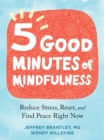 Five Good Minutes of Mindfulness : Reduce Stress, Reset, and Find Peace Right Now - eBook