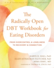 The Radically Open DBT Workbook for Eating Disorders : From Overcontrol and Loneliness to Recovery and Connection - Book