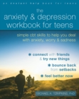 Anxiety and Depression Workbook for Teens : Simple CBT Skills to Help You Deal with Anxiety, Worry, and Sadness - eBook