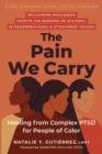 The Pain We Carry : Healing from Complex PTSD for People of Color - Book