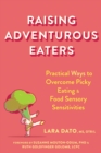 Raising Adventurous Eaters : Practical Ways to Overcome Picky Eating and Food Sensory Sensitivities - Book