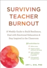 Surviving Teacher Burnout : A Weekly Guide to Build Resilience, Deal with Emotional Exhaustion, and Stay Inspired in the Classroom - Book
