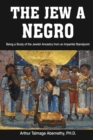 The Jew a Negro : Being a Study of the Jewish Ancestry from an Impartial Standpoint - Book
