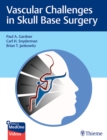 Vascular Challenges in Skull Base Surgery - Book