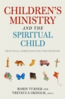 Children's Ministry and the Spiritual Child : Practical, Formation-Focused Ministry - eBook