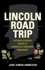 Lincoln Road Trip : The Back-Roads Guide to America's Favorite President - Book