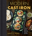 Modern Cast Iron : The Complete Guide to Selecting, Seasoning, Cooking, and More - Book