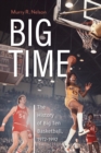 Big Time : The History of Big Ten Basketball, 1972-1992 - Book