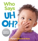 Who Says Uh Oh? : Baby's First Uh-Oh Book - Book