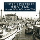 Historic Photos of Seattle in the 50s, 60s, and 70s - Book