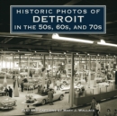 Historic Photos of Detroit in the 50s, 60s, and 70s - Book