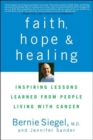 Faith, Hope and Healing : Inspiring Lessons Learned from People Living with Cancer - Book