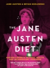The Jane Austen Diet : Austen's Secrets to Food, Health, and Incandescent Happiness - Book