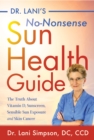 Dr. Lani's No-Nonsense SUN Health Guide : The Truth about Vitamin D, Sunscreen, Sensible Sun Exposure and Skin Cancer - Book