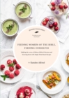 Feeding Women of the Bible, Feeding Ourselves : A Jewish Food Hero Cookbook - eBook