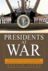 Presidents at War : From Truman to Bush, The Gathering of Military Powers To Our Commanders in Chief - Book