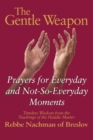 The Gentle Weapon : Prayers for Everyday and Not-So-Everyday Moments-Timeless Wisdom from the Teachings of the Hasidic Master, Rebbe Nachman of Breslov - Book
