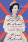 Long Live the Queen : 23 Rules for Living from Britain's Longest-Reigning Monarch - Book