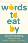 Words to Eat By : Using the Power of Self-talk to Transform Your Relationship with Food and Your Body - Book
