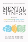 Mental Fitness : Maximizing Mood, Motivation, & Mental Wellness by Optimizing the Brain-Body-Biome - Book