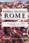 Rebels against Rome : 400 Years of Rebellions against the Rule of Rome - eBook