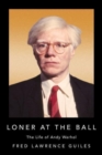 Loner at the Ball : The Life of Andy Warhol - Book