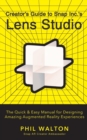 Designer's Guide to Snapchat's Lens Studio: A Quick & Easy Resource for Creating Custom Augmented Reality Experiences : The Quick & Easy Manual for Designing Amazing Augmented Reality Experiences - Book